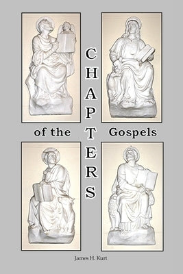 CHAPTERS of the Gospels by Kurt, James H.