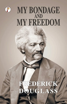 My Bondage and My Freedom by Douglass, Frederick