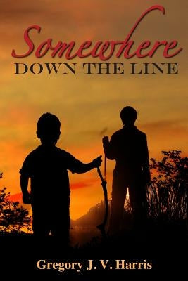 Somewhere Down the Line by Harris, Gregory J. V.