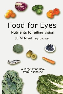 Food for Eyes: Nutrients for ailing vision by Mitchell, J. B.
