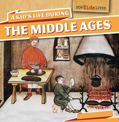 A Kid's Life During the Middle Ages by Machajewski, Sarah