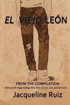 El Viejo Leon: There are No Happy Endings Here: Tales of Love, Loss, and the Occult by McGregor, Brigette