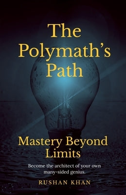 The Polymath's Path: Mastery Beyond Limits by Rushan Khan