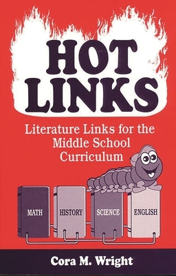 Hot Links: Literature Links for the Middle School Curriculum by Wright, Cora M.