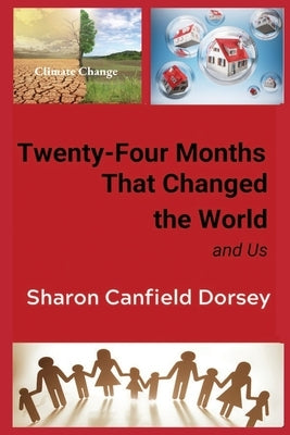 Twenty-Four Months That Changed the World: and Us by Dorsey, Sharon Canfield