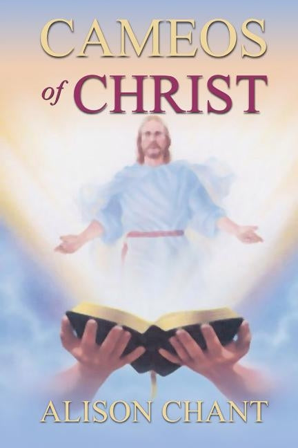 Cameos of Christ by Chant, Alison M.