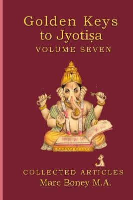 Golden Keys to Jyotisha: Volume 7 by Boney, Marc