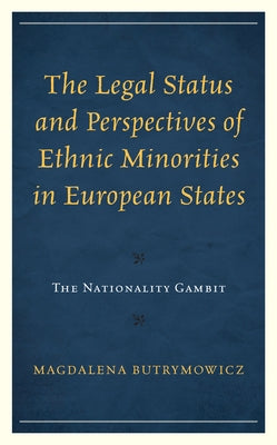 The Legal Status and Perspectives of Ethnic Minorities in European States: The Nationality Gambit by Butrymowicz, Magdalena