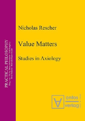 Value Matters: Studies in Axiology by Rescher, Nicholas