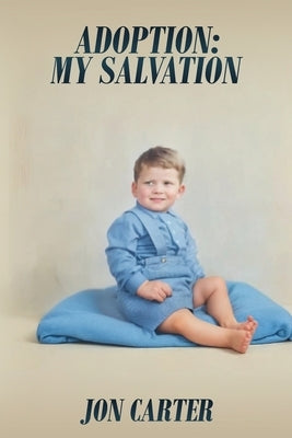 Adoption: My Salvation by Carter, Jon