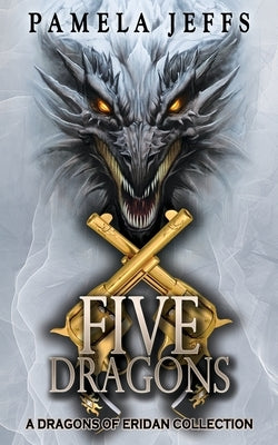 Five Dragons: A Dragons of Eridan Collection by Jeffs, Pamela