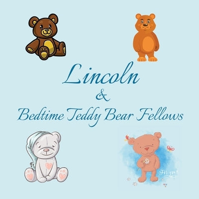 Lincoln & Bedtime Teddy Bear Fellows: Short Goodnight Story for Toddlers - 5 Minute to Read - Personalized Baby Books with Your Child's Name in the St by Publishing, Chilkibo