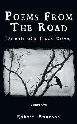 Poems from the Road: Laments of a Truck Driver by Swanson, Robert
