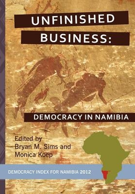 Unfinished Business: Democracy in Namibia by Sims, Bryan M.