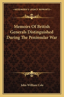 Memoirs Of British Generals Distinguished During The Peninsular War by Cole, John William