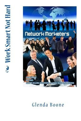 Work Smart Not Hard, Network Marketers by Boone, Glenda
