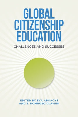Global Citizenship Education: Challenges and Successes by Aboagye, Eva