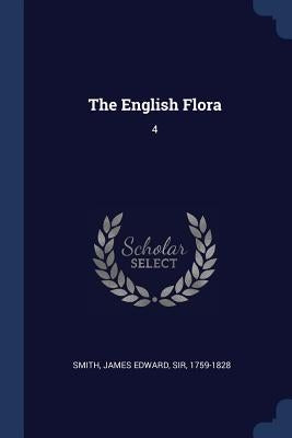 The English Flora: 4 by Smith, James Edward