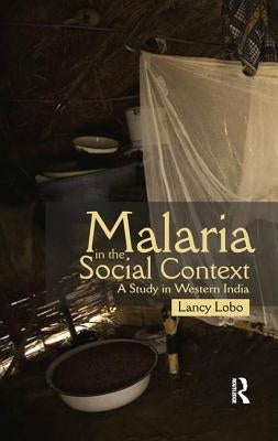 Malaria in the Social Context: A Study in Western India by Lobo, Lancy