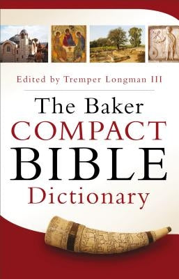 The Baker Compact Bible Dictionary by Longman, Tremper III