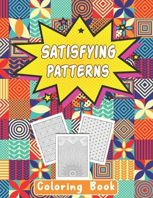 Satisfying Patterns Coloring Book: This Book Will Help To Coloring Book Perfect Patterns for Adults, Teens, and Kids Calming Art Pages With Simple Geo by Rabiafore, Caronscilla