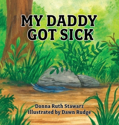My Daddy Got Sick by Stawarz, Donna Ruth