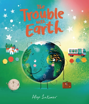 The Trouble with Earth by Latimer, Alex