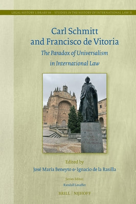 Carl Schmitt and Francisco de Vitoria: The Paradox of Universalism in International Law by Beneyto, José María