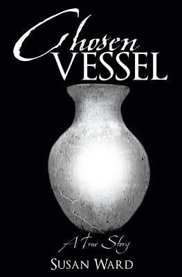 Chosen Vessel by Ward, Susan