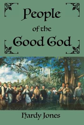People of the Good God by Jones, Hardy
