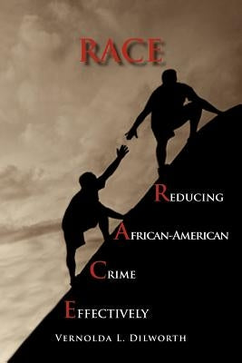 Race: Reducing African American Crime Effectively by Dilworth, Vernolda L.