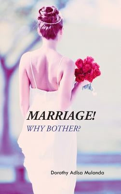 Marriage!: Why Bother? by Mulanda, Dorothy Adisa