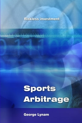 Sports Arbitrage - Riskless Investment by Lynam, George