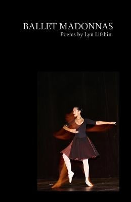 Ballet Madonnas: Poems by Lyn Lifshin by Lifshin, Lyn