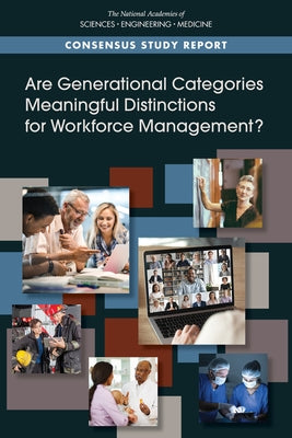 Are Generational Categories Meaningful Distinctions for Workforce Management? by National Academies of Sciences Engineeri