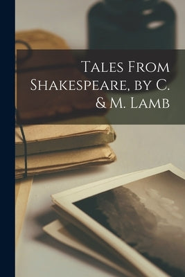 Tales From Shakespeare, by C. & M. Lamb by Anonymous