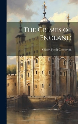 The Crimes of England by Chesterton, G. K.