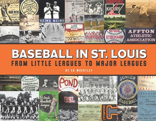 Baseball in St. Louis: From Little Leagues to Major Leagues by Wheatley, Ed