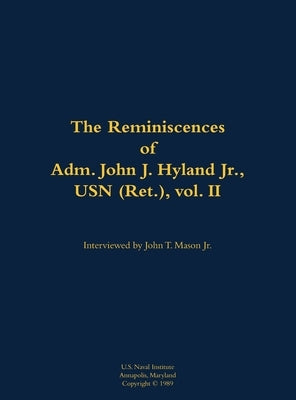 The Reminiscences of Adm. John J. Hyland Jr., USN (Ret.), Vol. II: 1912-1999 by Hyland, John J.