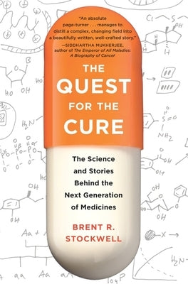 The Quest for the Cure: The Science and Stories Behind the Next Generation of Medicines by Stockwell, Brent