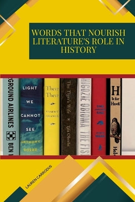 Words that Nourish Literature's Role in History by Carrodus, Lauren