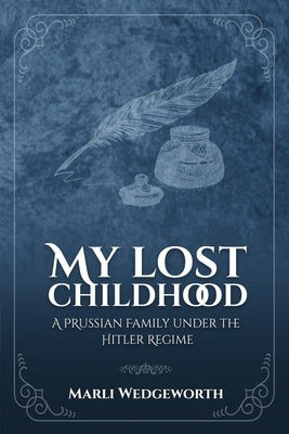 My Lost Childhood: A Prussian Family Under The Hitler Regime by Wedgeworth, Marli