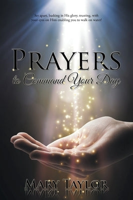 Prayers to Command Your Day by Taylor, Mary