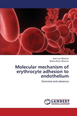 Molecular Mechanism of Erythrocyte Adhesion to Endothelium by Wautier Jean-Luc