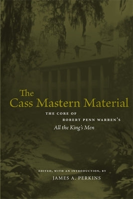 The Cass Mastern Material: The Core of Robert Penn Warren's All the King's Men by Perkins, James A.