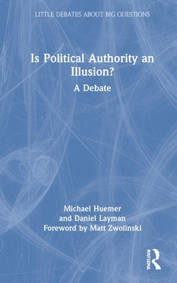 Is Political Authority an Illusion?: A Debate by Huemer, Michael