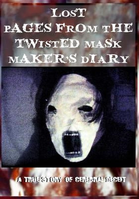 Lost Pages from the Twisted Mask Maker's Diary: - A True Story of Cerebral Deceit - by V, K.