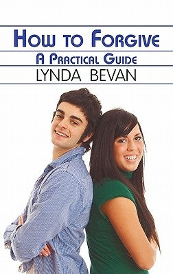 How to Forgive: A Practical Guide by Bevan, Lynda