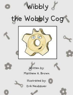 Wibbly the Wobbly Cog by Neubauer, Erik