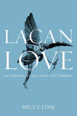 Lacan on Love: An Exploration of Lacan's Seminar VIII, Transference by Fink, Bruce